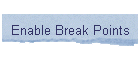 Enable Break Points