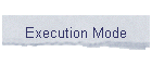 Execution Mode