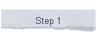 Step 1