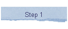 Step 1