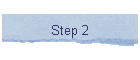 Step 2