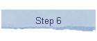 Step 6