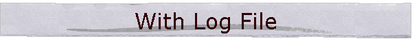 With Log File
